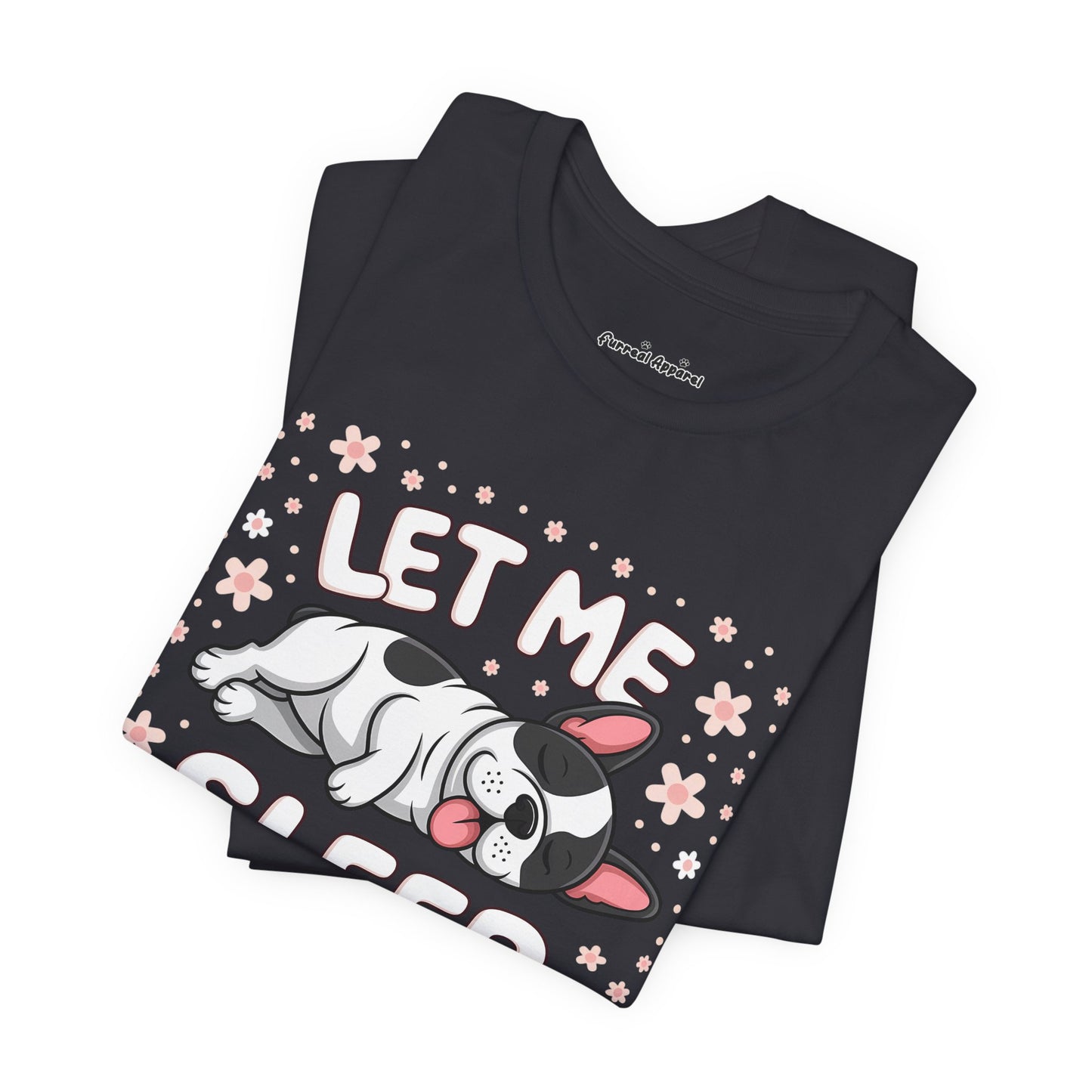 'Let me Sleep' French Bulldog T-Shirt