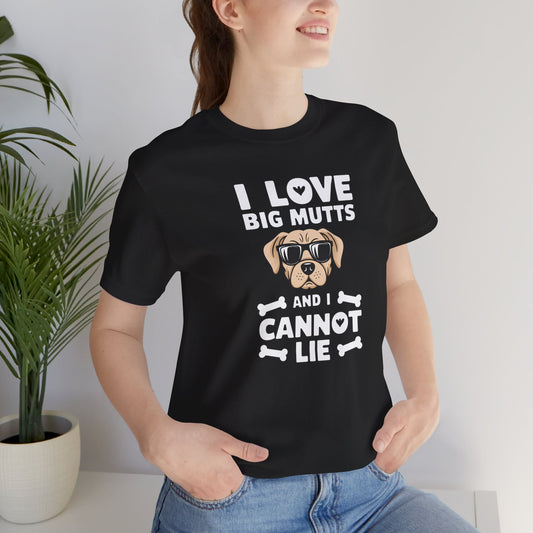 'I Love Big Mutts, and I Cannot Lie' T-Shirt