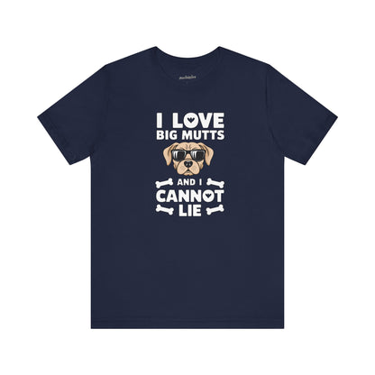 'I Love Big Mutts, and I Cannot Lie' T-Shirt