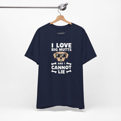 'I Love Big Mutts, and I Cannot Lie' T-Shirt