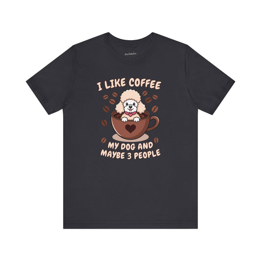 'I love my coffee, my dog and maybe 3 people' T-Shirt