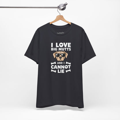'I Love Big Mutts, and I Cannot Lie' T-Shirt